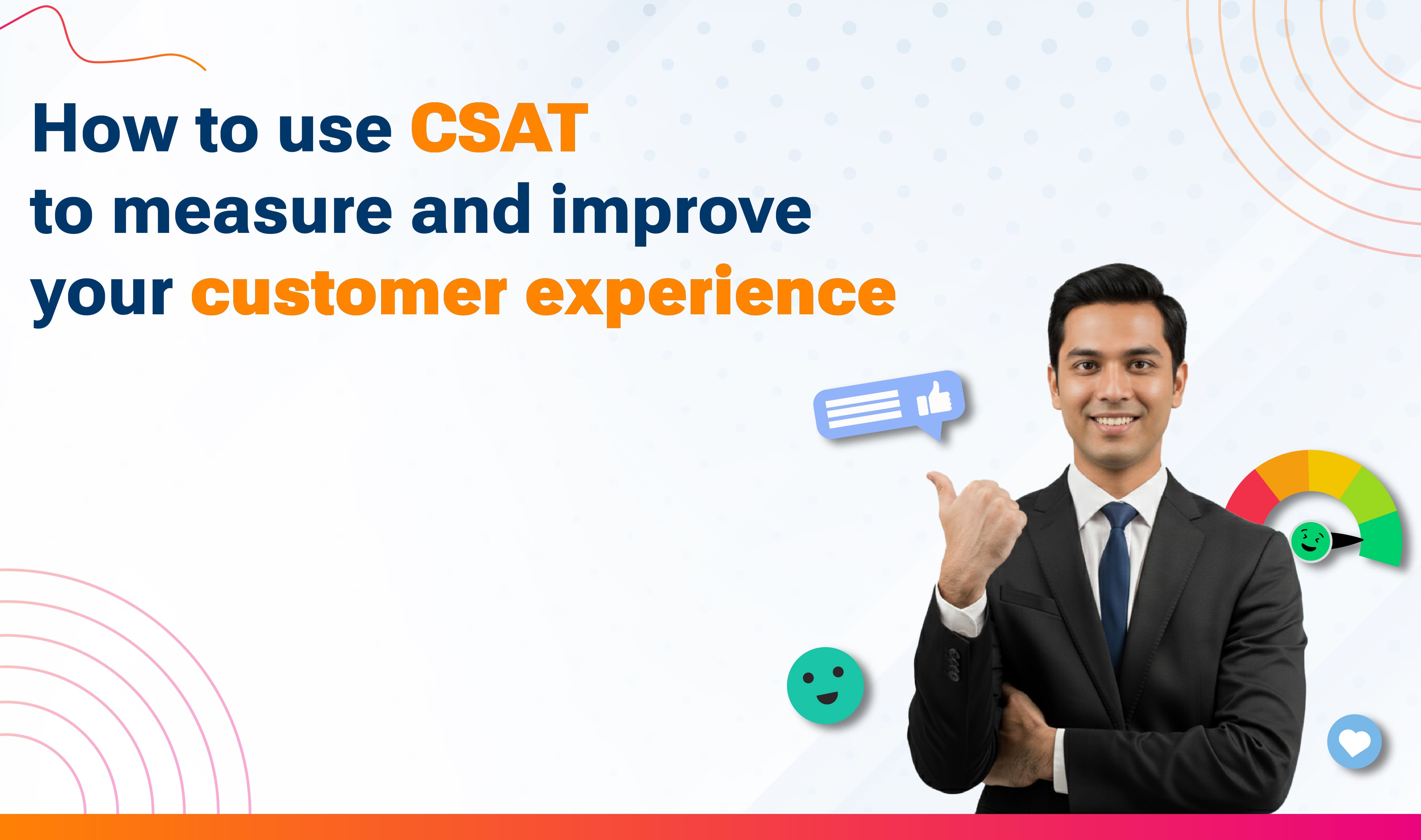 How to use CSAT to Measure and Improve your Customer Experience
